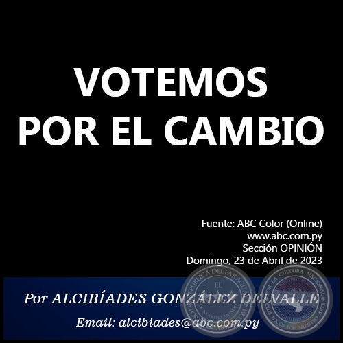 VOTEMOS POR EL CAMBIO - Por ALCIBÍADES GONZÁLEZ DELVALLE - Domingo, 23 de Abril de 2023